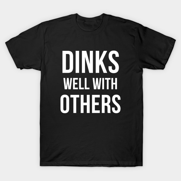 Dinks Well with Others - Funny Pickleball T-Shirt by Hello Sunshine